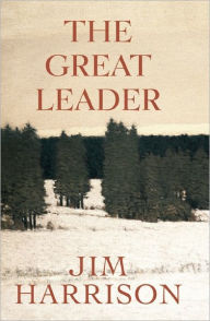 Title: The Great Leader, Author: Jim Harrison