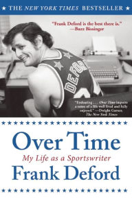 Title: Over Time: My Life as a Sportswriter, Author: Frank Deford