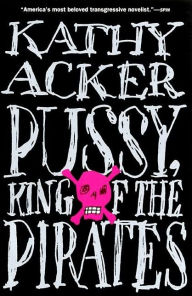 Title: Pussy, King of the Pirates, Author: Kathy Acker