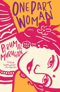 Title: One Part Woman: A Novel, Author: Perumal Murugan
