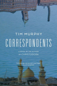 Title: Correspondents: A Novel, Author: Tim Murphy