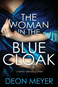 Title: The Woman in the Blue Cloak (Benny Griessel Series #6), Author: Deon Meyer