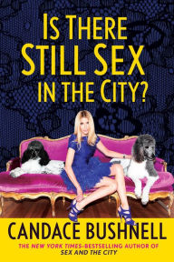 Title: Is There Still Sex in the City?, Author: Candace Bushnell
