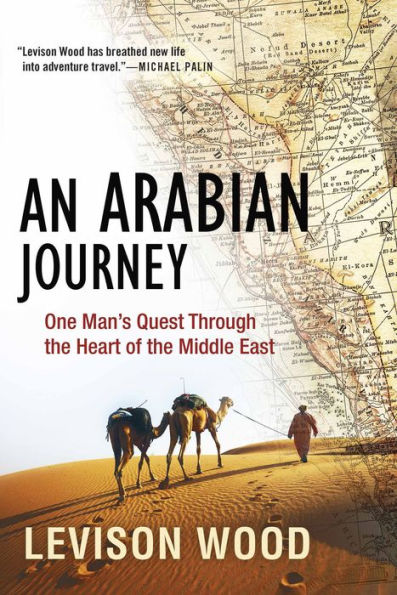 An Arabian Journey: One Man's Quest Through the Heart of the Middle East