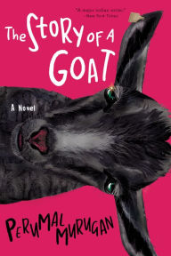 Title: The Story of a Goat: A Novel, Author: Perumal Murugan