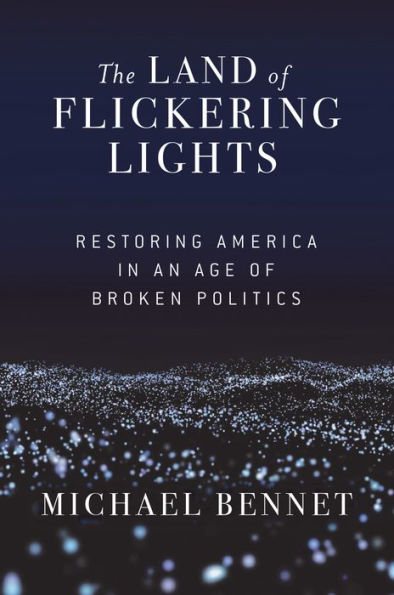 The Land of Flickering Lights: Restoring America an Age Broken Politics