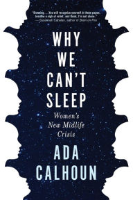 Free audio books torrents download Why We Can't Sleep: Women's New Midlife Crisis by Ada Calhoun English version PDB
