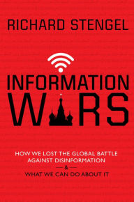 Download pdf from google books Information Wars: How We Lost the Global Battle Against Disinformation and What We Can Do About It (English literature)  by Richard Stengel