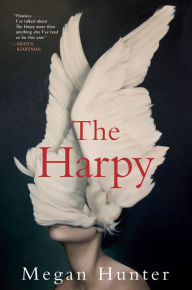 Title: The Harpy: A Novel, Author: Megan Hunter