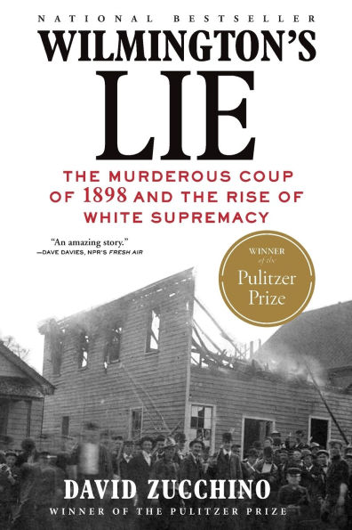 Wilmington's Lie: The Murderous Coup of 1898 and the Rise of White Supremacy (Pulitzer Prize Winner)