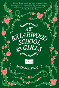 Title: At Briarwood School for Girls: A Novel, Author: Michael Knight