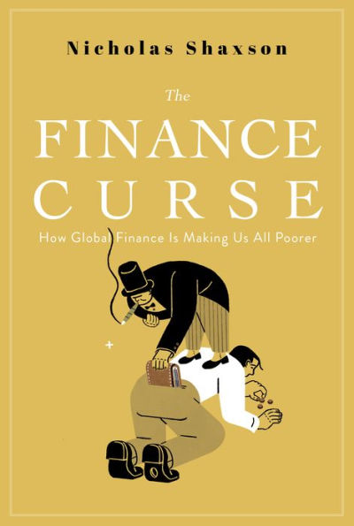 The Finance Curse: How Global is Making Us All Poorer