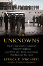 The Unknowns: The Untold Story of America's Unknown Soldier and WWI's Most Decorated Heroes Who Brought Him Home