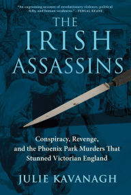 Free books for downloading from google books The Irish Assassins: Conspiracy, Revenge and the Phoenix Park Murders that Stunned Victorian England 9780802149381