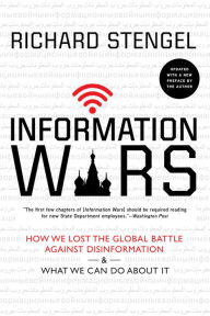 Title: Information Wars: How We Lost the Global Battle Against Disinformation and What We Can Do About It, Author: Richard Stengel