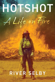 Title: Hotshot: A Life on Fire, Author: River Selby