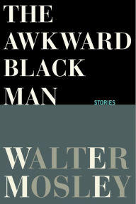 Title: The Awkward Black Man, Author: Walter Mosley