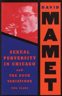 Sexual Perversity Chicago and the Duck Variations: Two Plays