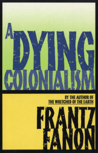 Title: Dying Colonialism, Author: Frantz Fanon