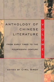 Title: Anthology of Chinese Literature: Volume I: From Early Times to the Fourteenth Century, Author: Cyril Birch