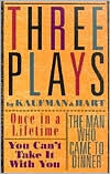 Title: Three Plays by Kaufman and Hart: Once in a Lifetime, You Can't Take It with You and The Man Who Came to Dinner, Author: George S. Kaufman