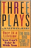 Three Plays by Kaufman and Hart: Once in a Lifetime, You Can't Take It with You and The Man Who Came to Dinner