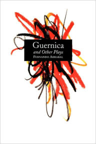 Title: Guernica and Other Plays: The Labyrinth; The Tricycle; Picnic on the Battlefield; And They Put Handcuffs on the Flowers; The Architect and the Emperor of Assyria; Garden of Delights, Author: Fernando Arrabal