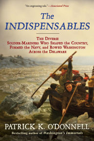 Free ebook downloads for nook simple touchThe Indispensables: The Diverse Soldier-Mariners Who Shaped the Country, Formed the Navy, and Rowed Washington Across the Delaware in English byPatrick K. O'Donnell