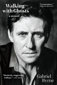 Title: Walking with Ghosts, Author: Gabriel Byrne