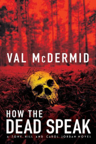 Title: How the Dead Speak (Tony Hill and Carol Jordan Series #11), Author: Val McDermid