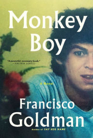 Title: Monkey Boy: A Novel, Author: Francisco Goldman