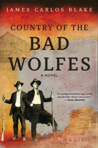 Title: Country of the Bad Wolfes, Author: James Carlos Blake