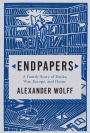 Endpapers: A Family Story of Books, War, Escape, and Home