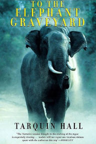 Title: To the Elephant Graveyard, Author: Tarquin Hall