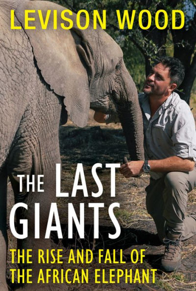 The Last Giants: The Rise and Fall of the African Elephant