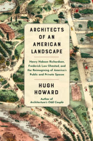 Download free books on pc Architects of an American Landscape: Henry Hobson Richardson, Frederick Law Olmsted, and the Reimagining of America's Public and Private Spaces