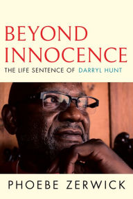 Title: Beyond Innocence: The Life Sentence of Darryl Hunt, Author: Phoebe Zerwick