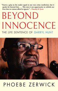 Title: Beyond Innocence: The Life Sentence of Darryl Hunt, Author: Phoebe Zerwick