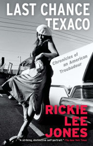 Title: Last Chance Texaco: Chronicles of an American Troubadour, Author: Rickie Lee Jones