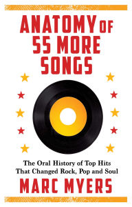 Free ipod downloads audio books Anatomy of 55 More Songs: The Oral History of Top Hits That Changed Rock, Pop and Soul ePub by Marc Myers