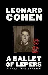 Rapidshare ebook pdf downloads A Ballet of Lepers: A Novel and Stories English version  9780802160478 by Leonard Cohen
