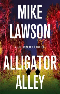 Title: Alligator Alley: A Joe DeMarco Thriller, Author: Mike Lawson