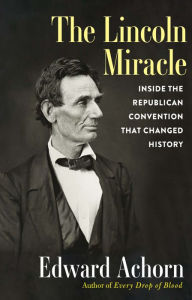 Download online books pdf free The Lincoln Miracle: Inside the Republican Convention That Changed History 9780802162687 in English