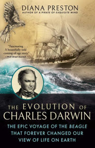 Title: The Evolution of Charles Darwin: The Epic Voyage of the Beagle That Forever Changed Our View of Life on Earth, Author: Diana Preston