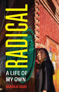 Title: Radical: A Life of My Own, Author: Xiaolu Guo