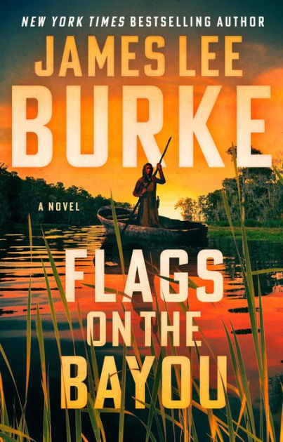Flags on the Bayou: A Novel by James Lee Burke, Hardcover | Barnes & Noble®