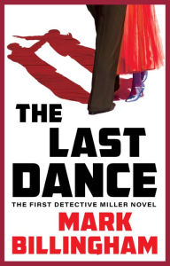 Title: The Last Dance: The First Detective Miller Novel, Author: Mark Billingham