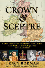Title: Crown & Sceptre: A New History of the British Monarchy, from William the Conqueror to Charles III, Author: Tracy Borman