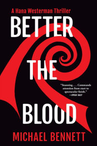 Title: Better the Blood: A Hana Westerman Thriller, Author: Michael Bennett