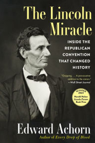 Title: The Lincoln Miracle: Inside the Republican Convention That Changed History, Author: Edward Achorn